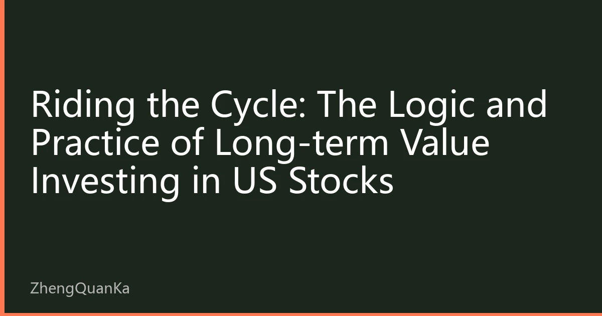 Riding the Cycle: The Logic and Practice of Long-term Value Investing in US Stocks