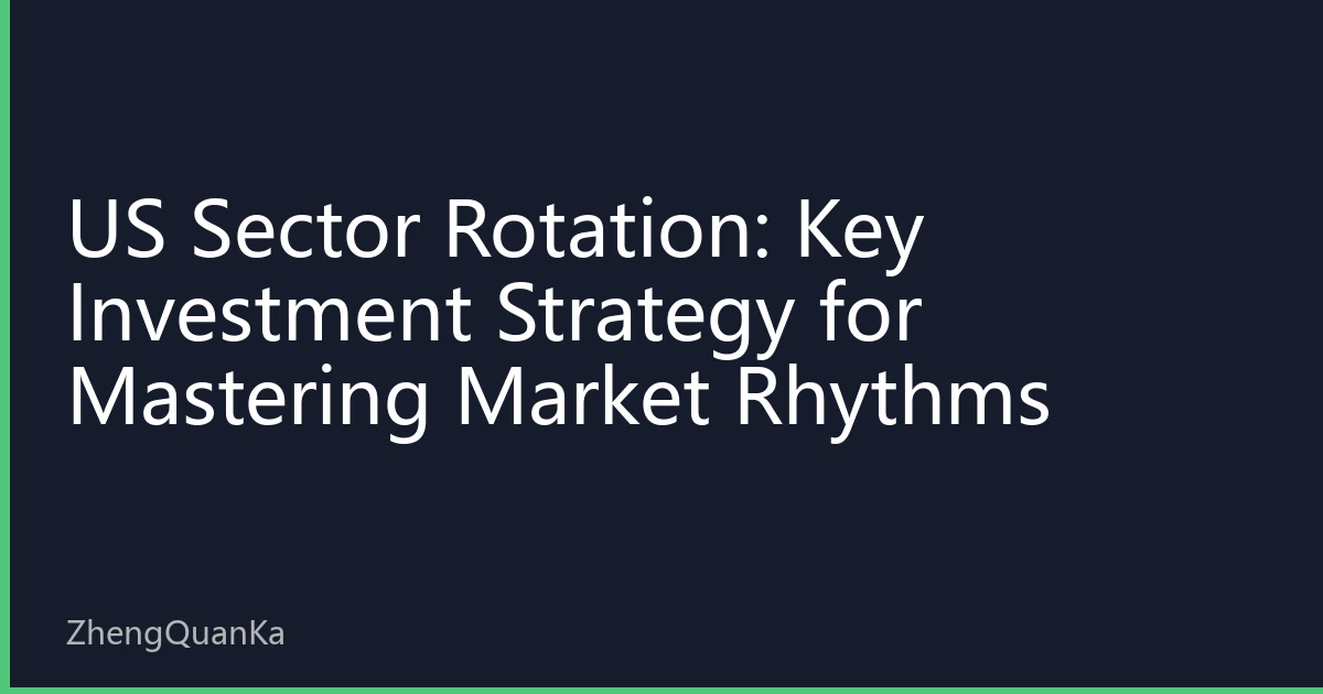 US Sector Rotation: Key Investment Strategy for Mastering Market Rhythms