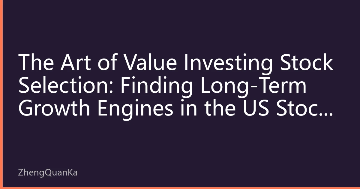 The Art of Value Investing Stock Selection: Finding Long-Term Growth Engines in the US Stock Market