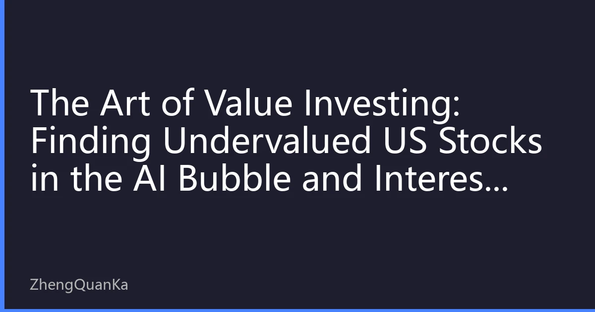 The Art of Value Investing: Finding Undervalued US Stocks in the AI Bubble and Interest Rate Fog