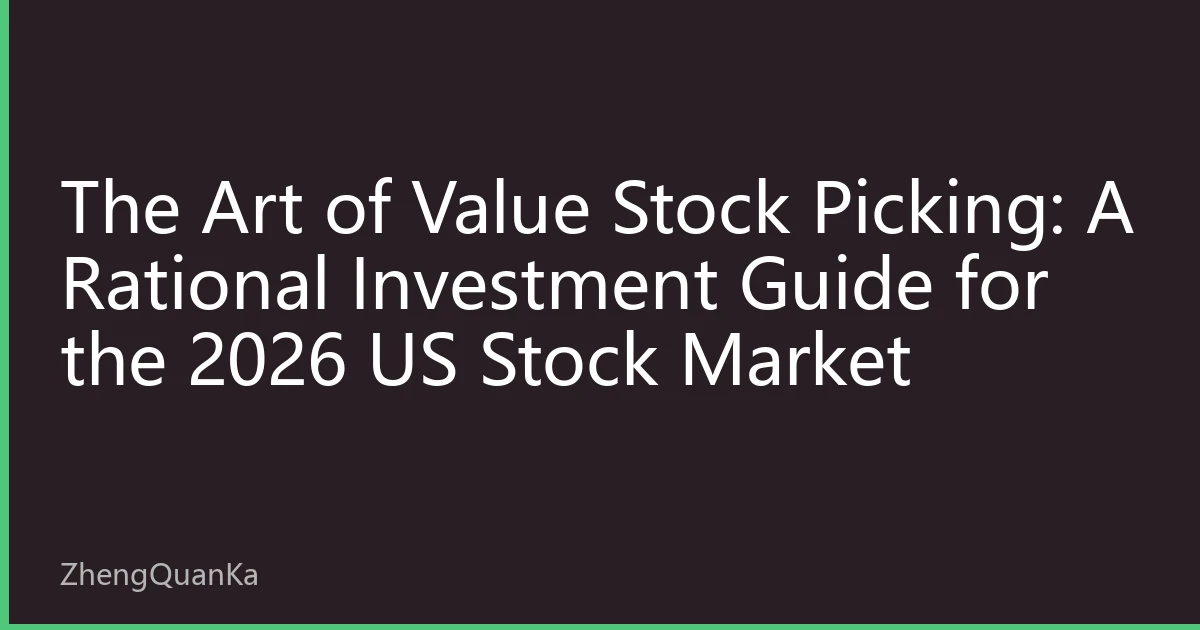 The Art of Value Stock Picking: A Rational Investment Guide for the 2026 US Stock Market