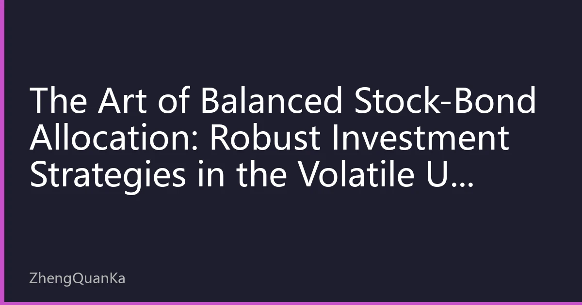 The Art of Balanced Stock-Bond Allocation: Robust Investment Strategies in the Volatile US Stock Market for the Second Half of 2026